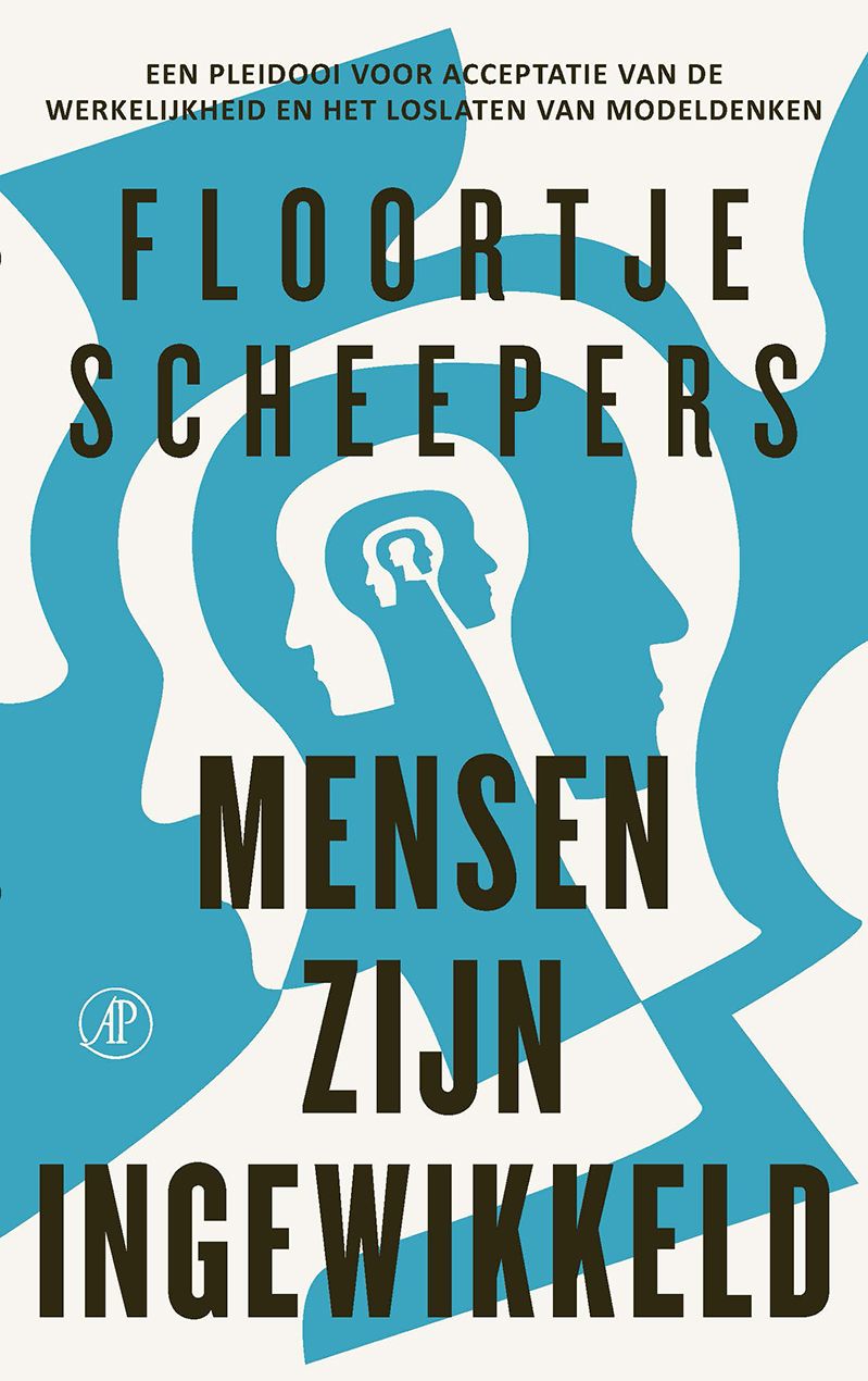 Mensen zijn ingewikkeld: Een pleidooi voor acceptatie van de werkelijkheid en het loslaten van modeldenken